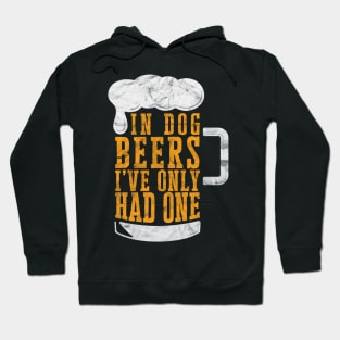 In Dog Beers I've Only Had One' Beer Hoodie